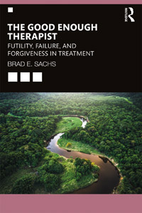 The Good Enough Therapist: Futility, Failure, and Forgiveness in Treatment - by Dr. Brad Sachs