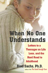 When No One Understands: Letters To A Teenager On Life, Loss, And The Hard Road To Adulthood - by Dr. Brad Sachs